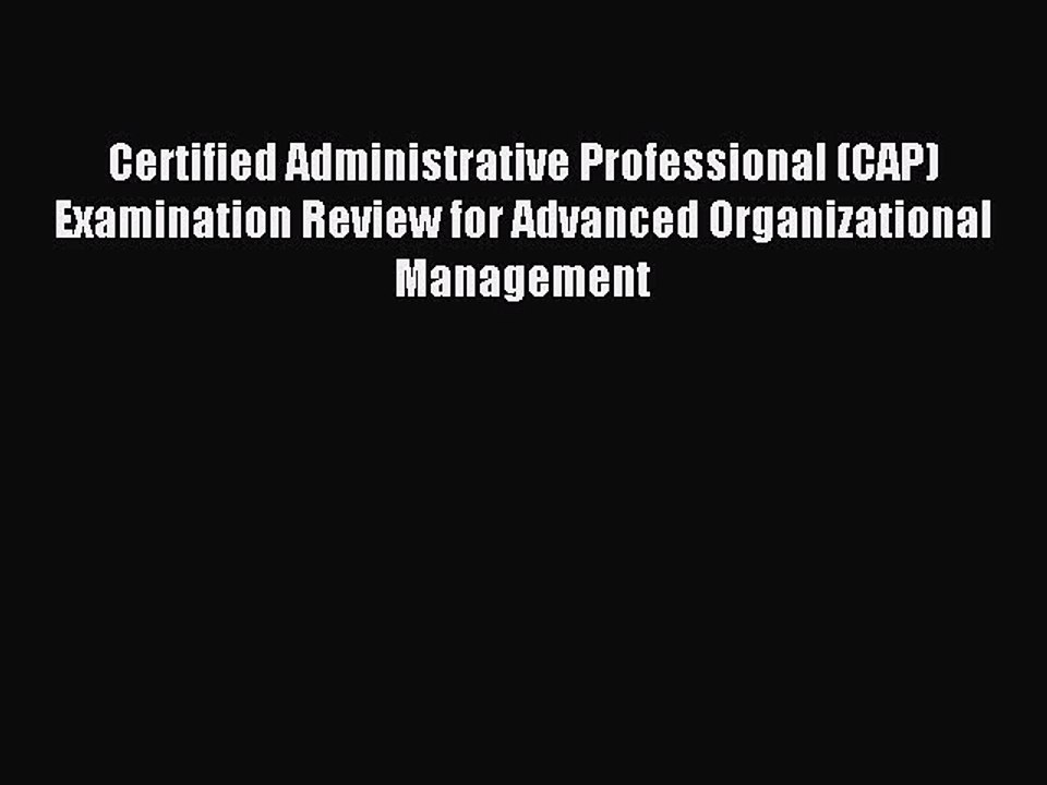 [PDF] Certified Administrative Professional (CAP) Examination Review for Advanced Organizational