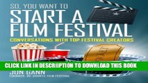 [PDF] So You Want to Start a Film Festival?: Conversations with Top Festival Creators Popular Online