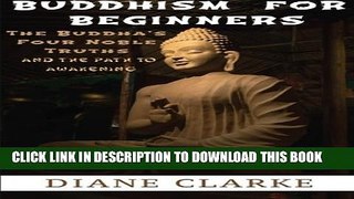 [PDF] Buddhism For Beginners: The Buddha s Four Noble Truths And The Eightfold Path To