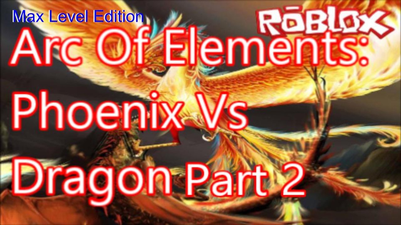 Arc Of Elements Phoenix Vs Dragon Video Dailymotion - roblox hacks for arc
