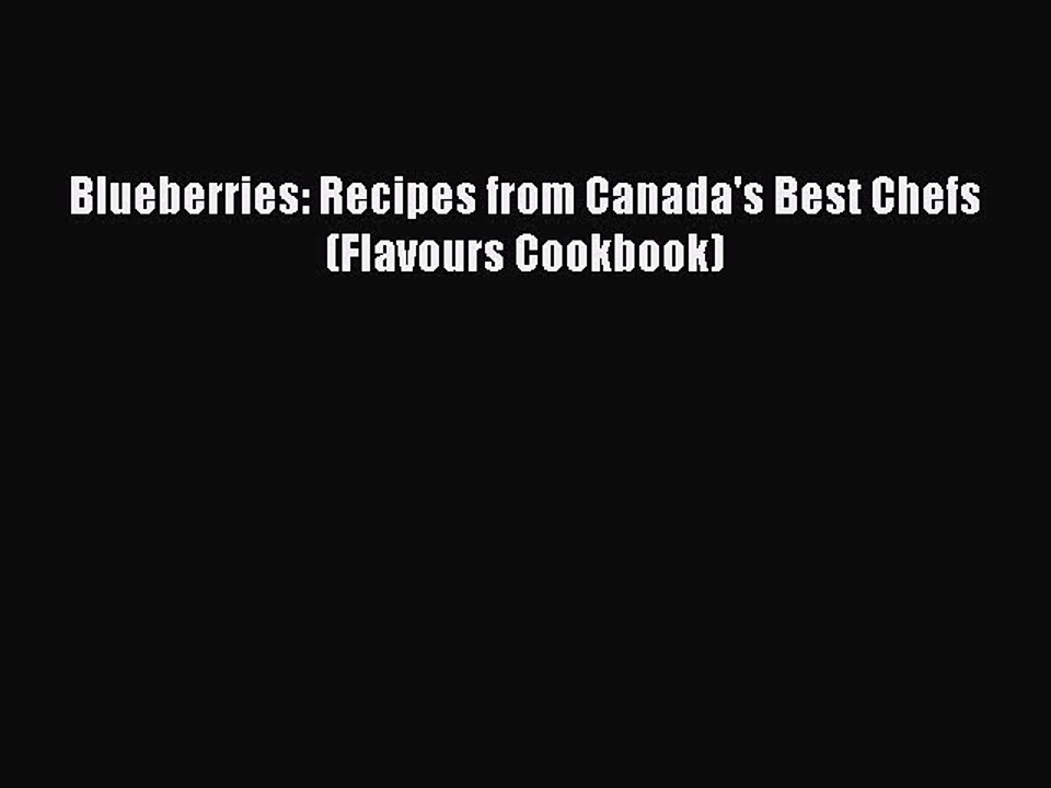 [PDF] Blueberries: Recipes from Canada's Best Chefs (Flavours Cookbook) Full Colection