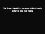 [PDF] The Vegetarian Chili Cookbook: 80 Deliciously Different One-Dish Meals Full Colection