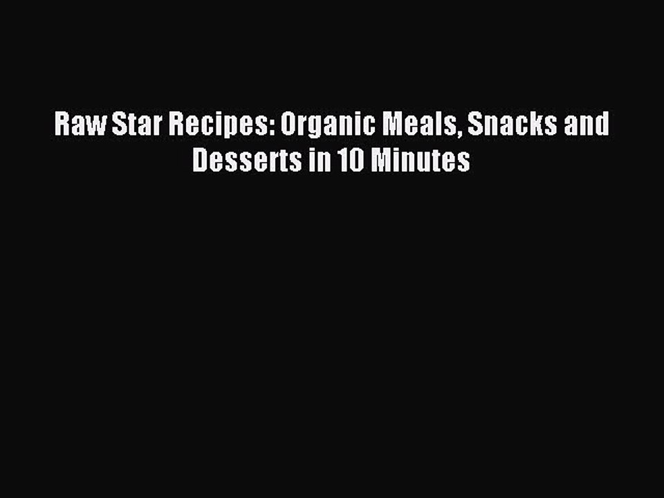 [PDF] Raw Star Recipes: Organic Meals Snacks and Desserts in 10 Minutes Popular Online