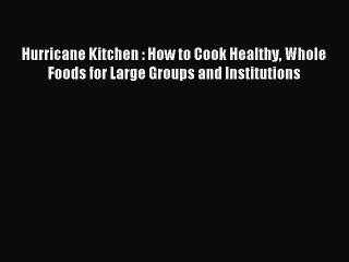 [PDF] Hurricane Kitchen : How to Cook Healthy Whole Foods for Large Groups and Institutions