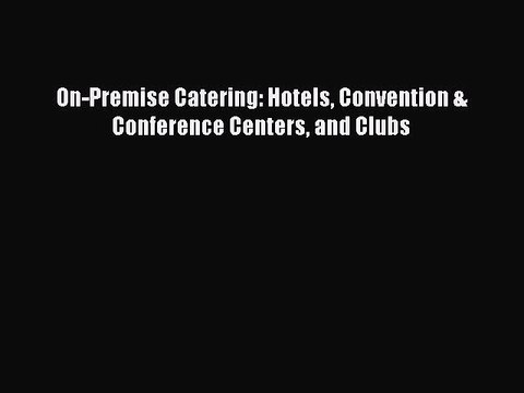 [PDF] On-Premise Catering: Hotels Convention & Conference Centers and Clubs Full Colection