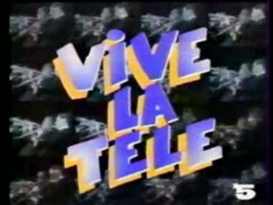Générique VIVE LA TELE - La 5 - 1989