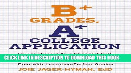 Collection Book B+ Grades, A+ College Application: How to Present Your Strongest Self, Write a