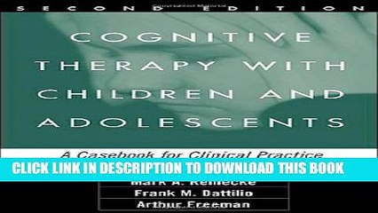 New Book Cognitive Therapy with Children and Adolescents, Second Edition: A Casebook for Clinical