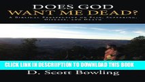 [PDF] Does God Want Me Dead?: A Biblical Perspective on Pain, Suffering, Disease, and Death