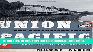 [PDF] Union Pacific: The Reconfiguration: America s Greatest Railroad from 1969 to the Present