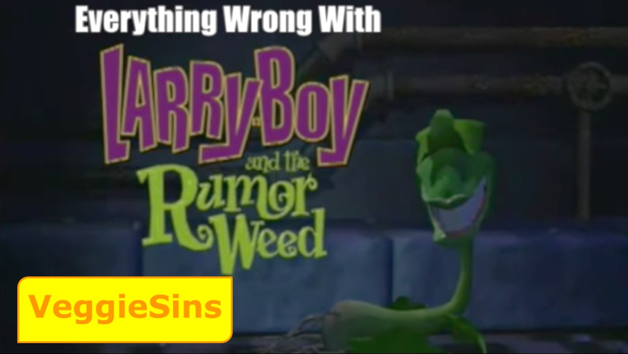(VeggieSins) Everything Wrong With Larry-Boy and the Rumor Weed