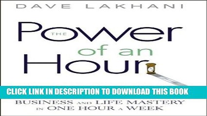 [PDF] The Power of An Hour: Business and Life Mastery in One Hour A Week Full Colection