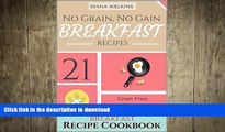 FAVORITE BOOK  No Grain, No Gain Breakfast: 21 Grain Free,  Gluten-Free, and Paleo Friendly