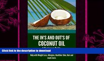 FAVORITE BOOK  The In s and Out s of Coconut Oil: A Beginners Guide to Exploring the Amazing