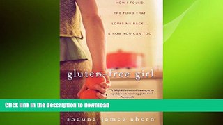 GET PDF  Gluten-Free Girl: How I Found the Food That Loves Me Back...And How You Can Too FULL