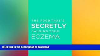 READ BOOK  Discover The Food That s Secretly Causing Your Eczema: Why you ve tried everything to