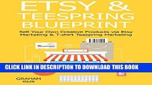 [PDF] ETSY   TEESPRING BLUEPRINT: Sell Your Own Creative Products via Etsy Marketing   T-shirt