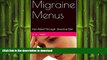 EBOOK ONLINE  Migraine Menus: Pain Relief Through Selective Diet FULL ONLINE