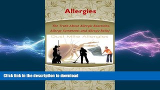 READ BOOK  Allergies --The Truth About Allergic Reactions, Allergy Symptoms and Allergy Relief