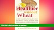 GET PDF  Healthier Without Wheat: A New Understanding of Wheat Allergies, Celiac Disease, and