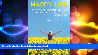 READ BOOK  Happy life: Discover essential oils and change your life forever (Essential Oils for