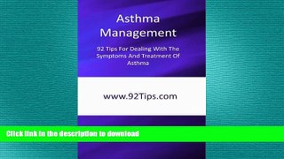 READ BOOK  Asthma Management: 92 Tips For Dealing With The Symptoms And Treatment Of Asthma  BOOK