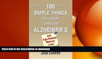 READ BOOK  100 Simple Things You Can Do to Prevent Alzheimer s and Age-Related Memory Loss