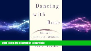 READ BOOK  Dancing with Rose: Finding Life in the Land of Alzheimer s [DANCING W/ROSE] FULL ONLINE