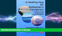READ  A Healing Hug for Alzheimer s Caregivers:: All About Caring, Grieving and Making Life