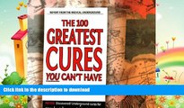 GET PDF  The 100 Greatest Cures You Can y Have - Discovered Underground cures for cancer, heart