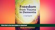 READ BOOK  Freedom from Trauma in Dementia: a caregiving guide FULL ONLINE