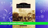 READ THE NEW BOOK ALASKA S TANANA VALLEY RAILROADS (Images of Rail) READ PDF FILE ONLINE