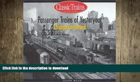 READ THE NEW BOOK Passenger Trains of Yesteryear: Chicago Eastbound (Golden Years of Railroading)