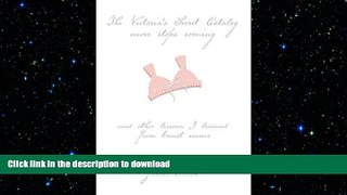 READ BOOK  The Victoria s Secret Catalog Never Stops Coming: And Other Lessons I Learned from