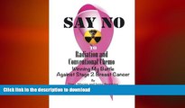 READ BOOK  Say No to Radiation and Conventional Chemo: Winning My Battle Against Stage 2 Breast