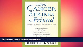 READ BOOK  When Cancer Strikes a Friend: What to Say, What to Do, and How to Help FULL ONLINE