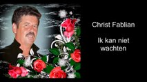 Christ Fablian - Ik kan niet wachten ( It`s now ore never) (Ned)