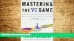 Must Have  Mastering the VC Game: A Venture Capital Insider Reveals How to Get from Start-up to