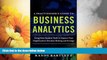 Must Have  A PRACTITIONER S GUIDE TO BUSINESS ANALYTICS: Using Data Analysis Tools to Improve