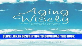 [PDF] Aging Wisely: Facing Emotional Challenges from 50 to 85+ Years Popular Online