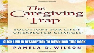 [PDF] The Caregiving Trap: Solutions for Life s Unexpected Changes Popular Colection