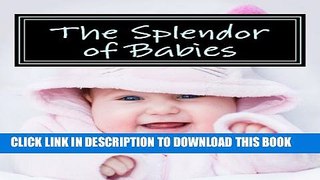 [PDF] The Splendor of Babies: A Picture Book for Seniors, Adults with Alzheimer s and Others