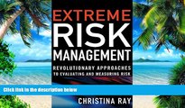 Big Deals  Extreme Risk Management: Revolutionary Approaches to Evaluating and Measuring Risk