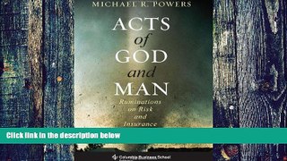 Big Deals  Acts of God and Man: Ruminations on Risk and Insurance (Columbia Business School