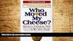 Must Have  Who Moved My Cheese?: An Amazing Way to Deal with Change in Your Work and in Your