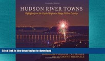 PDF ONLINE Hudson River Towns: Highlights from the Capital Region to Sleepy Hollow Country