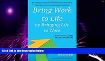 Big Deals  Bring Work to Life by Bringing Life to Work: A Guide for Leaders and Organizations