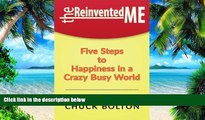 Big Deals  The Reinvented Me: Five Steps to Happiness in a Crazy Busy World  Free Full Read Most
