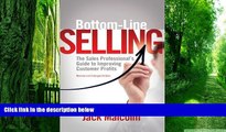 Big Deals  Bottom Line Selling: The Sales Professional s Guide to Improving Customer Profits  Free