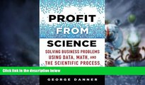 Big Deals  Profit from Science: Solving Business Problems using Data, Math, and the Scientific